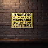 HANGOVERS ONLY LAST A DAY MEMORIES LAST FOREVER 600 MM X 400 MM METAL SIGN