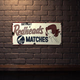 REDHEADS MATCHES 810 X 380 MM METAL SIGN